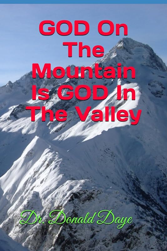 GOD On The Mountain Is GOD In The Valley by Dr. Donald Daye
