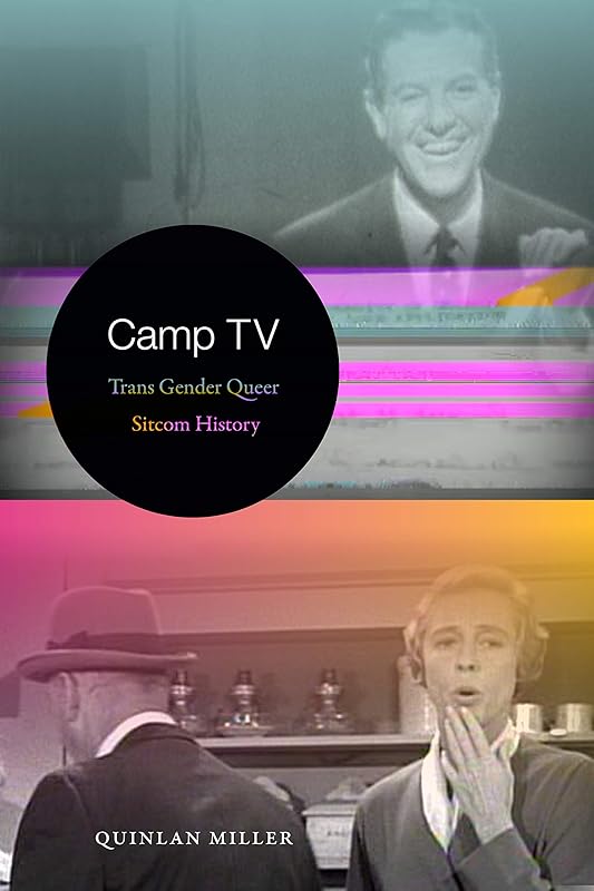 Camp TV: Trans Gender Queer Sitcom History (Console-ing Passions) by Quinlan Miller