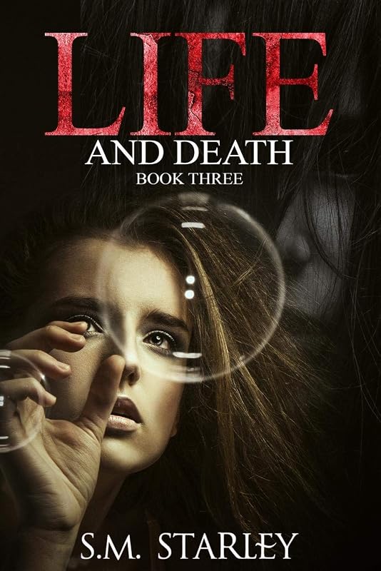 Life and Death: Book Three (Memories and Lies) by S.M Starley