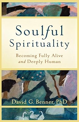 Soulful Spirituality: Becoming Fully Alive and Deeply Human