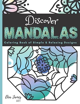 Discover Mandalas; A Coloring Book Of Simple and Relaxing Designs: Easy Mandala Coloring Book For Adult Stress Relief (Easy Coloring Book For Teens)