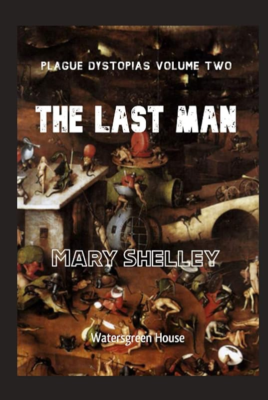 Plague Dystopias Volume Two: The Last Man by Mary Shelley