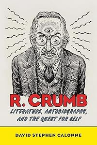 R. Crumb: Literature, Autobiography, and the Quest for Self by David Stephen Calonne