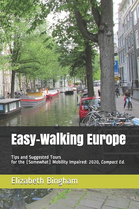 Easy-Walking Europe: Tips and Suggested Tours for the (Somewhat) Mobility Impaired: 2020, Compact Edition (Easy-Walking Travel) by Elizabeth Bingham