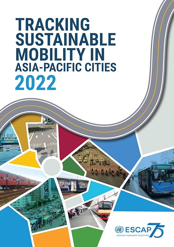 Tracking Sustainable Mobility in Asia-Pacific Cities 2022 by United Nations Publications