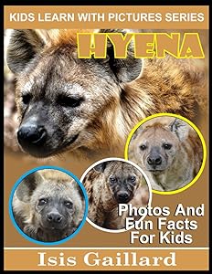 Hyena: Photos and Fun Facts for Kids (Kids Learn With Pictures)