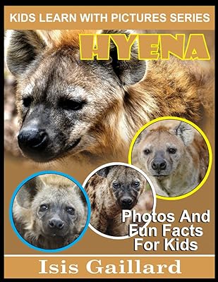 Hyena: Photos and Fun Facts for Kids (Kids Learn With Pictures)