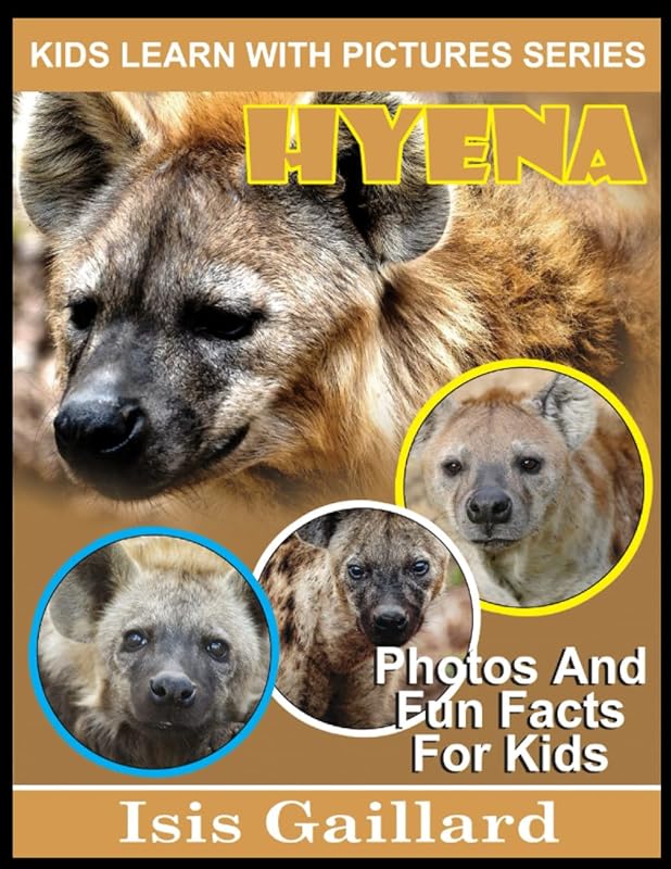 Hyena: Photos and Fun Facts for Kids (Kids Learn With Pictures) by Isis Gaillard