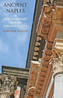 Ancient Naples: A Documentary History Origins to c. 350 CE (A Documentary History of Naples)