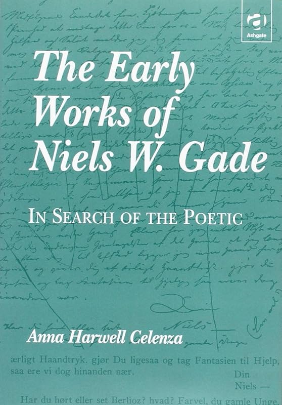 The Early Works of Niels W.Gade by Anna Harwell Celenza