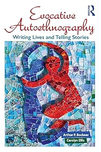 Evocative Autoethnography (Writing Lives: Ethnographic Narratives) (Volume 17) by Arthur Bochner
