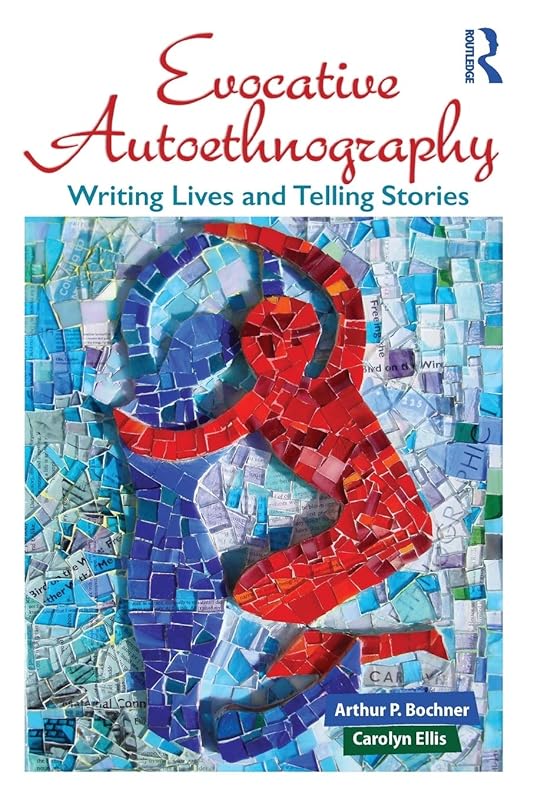 Evocative Autoethnography (Writing Lives: Ethnographic Narratives) (Volume 17) by Arthur Bochner