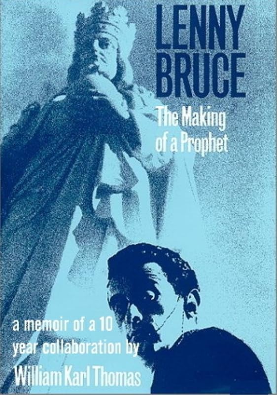 Lenny Bruce: The Making of a Prophet by William Thomas