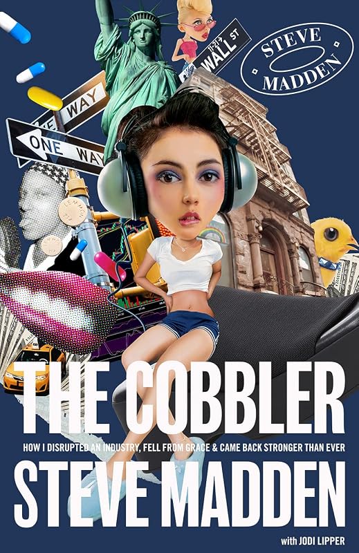 The Cobbler: How I Disrupted an Industry, Fell from Grace, and Came Back Stronger Than Ever by Steve Madden