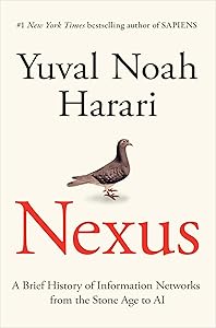 Nexus: A Brief History of Information Networks from the Stone Age to AI by Yuval Noah Harari