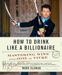 How to Drink Like a Billionaire: Mastering Wine with Joie de Vivre by Mark Oldman