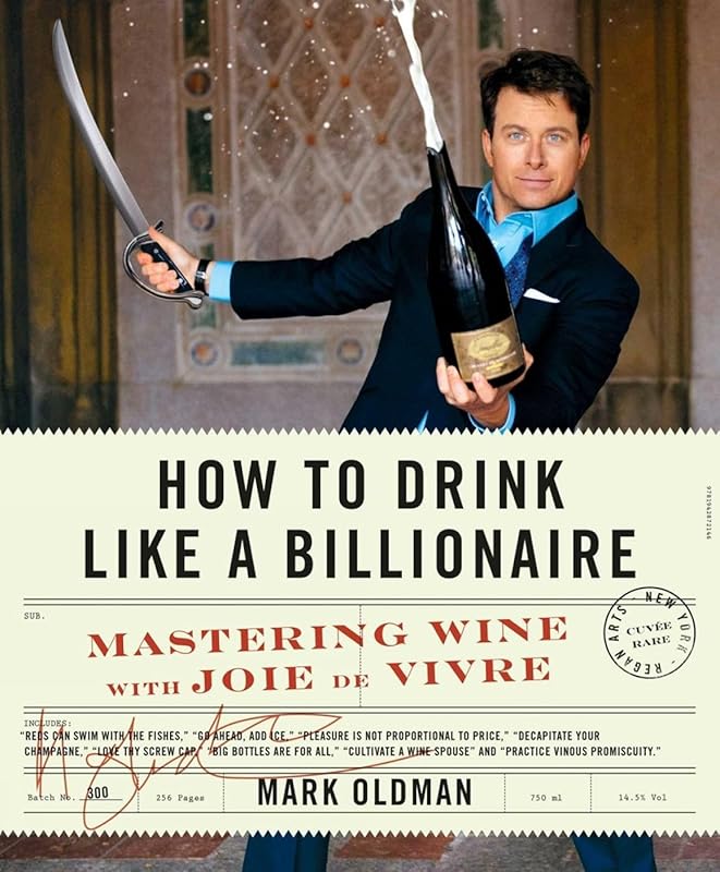 How to Drink Like a Billionaire: Mastering Wine with Joie de Vivre by Mark Oldman