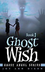 Ghost Wish: Ghost Angel Series, Book 1 by Joy Ann Dixon