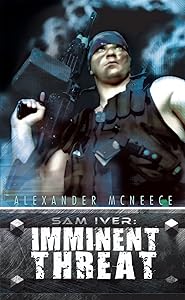 Sam Iver: Imminent Threat by Alexander Mcneece