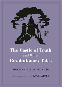 The Castle of Truth and Other Revolutionary Tales (Oddly Modern Fairy Tales Book 23) by Hermynia Zur Mühlen