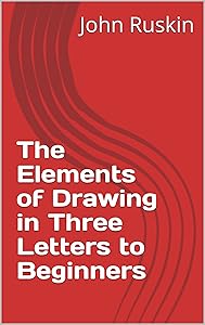 The Elements of Drawing in Three Letters to Beginners