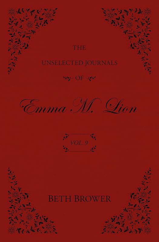 The Unselected Journals of Emma M. Lion: Vol. 9 by Beth Brower