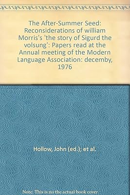 The After-Summer Seed: Reconsiderations of william Morris's 'the story of Sigurd the volsung': Papers read at the Annual meeting of the Modern Language Association: decemby, 1976