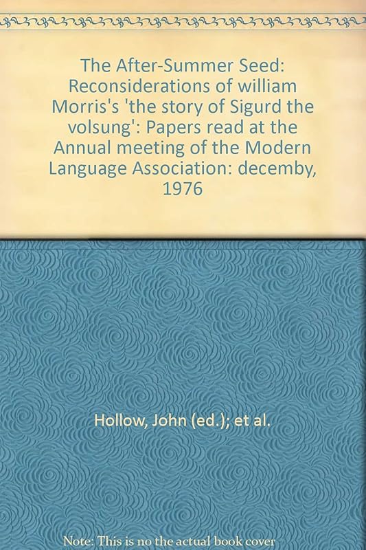 The After-Summer Seed: Reconsiderations of william Morris's 'the story of Sigurd the volsung': Papers read at the Annual meeting of the Modern Language Association: decemby, 1976 by Modern Language Association