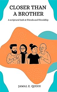 Closer than a Brother: A scriptural look at friends and friendship by Jamal E. Quinn