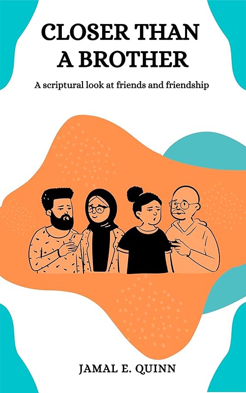 Closer than a Brother: A scriptural look at friends and friendship by Jamal E. Quinn