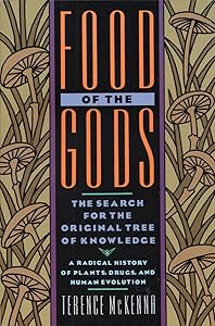 Food of the Gods: The Search for the Original Tree of Knowledge A Radical History of Plants, Drugs, and Human Evolution by Terence McKenna
