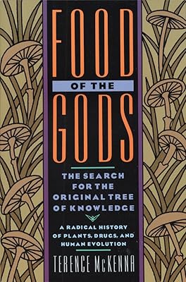 Food of the Gods: The Search for the Original Tree of Knowledge A Radical History of Plants, Drugs, and Human Evolution