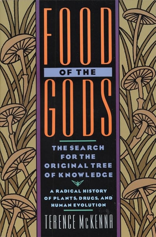 Food of the Gods: The Search for the Original Tree of Knowledge A Radical History of Plants, Drugs, and Human Evolution by Terence McKenna