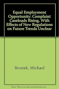 Equal Employment Opportunity: Complaint Caseloads Rising, With Effects of New Regulations on Future Trends Unclear by Michael Brostek