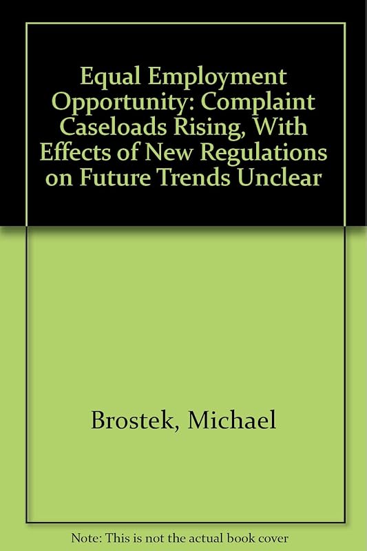 Equal Employment Opportunity: Complaint Caseloads Rising, With Effects of New Regulations on Future Trends Unclear by Michael Brostek
