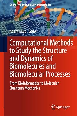 Computational Methods to Study the Structure and Dynamics of Biomolecules and Biomolecular Processes: From Bioinformatics to Molecular Quantum Mechanics (Springer Series in Bio-/Neuroinformatics)