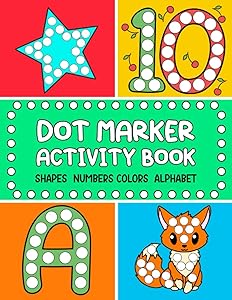Dot Marker Activity Book: Shapes, Numbers, Alphabet, Colors (Kindergarten Dot Marker Activity Books For Kids Ages 1-3, 2-4) by Simple Coloring Art Creations