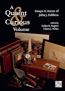A Quaint & Curious Volume: Essays in Honor of John J. Dobbins by Dylan K. Rogers