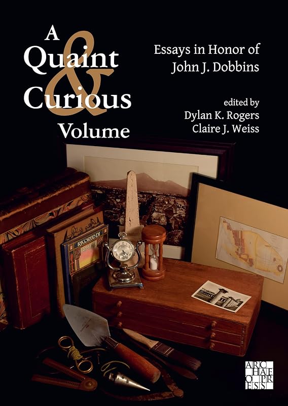 A Quaint & Curious Volume: Essays in Honor of John J. Dobbins by Dylan K. Rogers