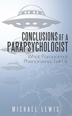 Conclusions of a Parapsychologist: What Paranormal Phenomena Tell Us