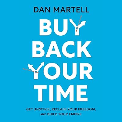 Buy Back Your Time: Get Unstuck, Reclaim Your Freedom, and Build Your Empire