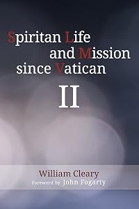 Spiritan Life and Mission since Vatican II by William Cleary