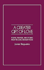 A Greater Gift of Love: Poems, Prayers, and Stories from the Long and Dusty Road