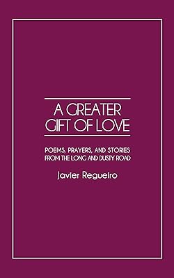 A Greater Gift of Love: Poems, Prayers, and Stories from the Long and Dusty Road