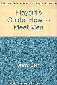 Playgirl's Guide: How to Meet Men by Ellen Sklarz