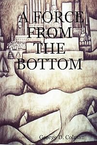 A Force from the Bottom by George D. Colman