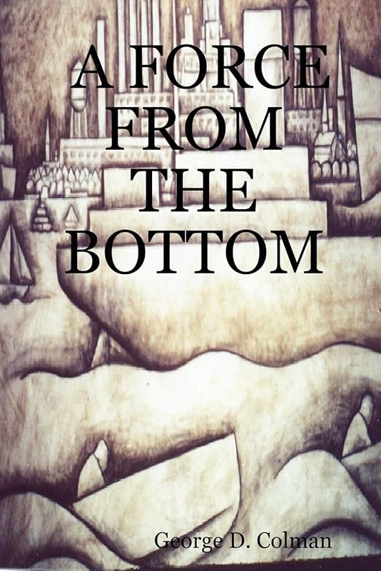 A Force from the Bottom by George D. Colman