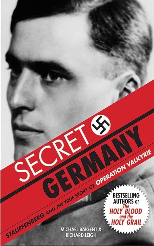 Secret Germany: Stauffenberg and the True Story of Operation Valkyrie by Michael Baigent