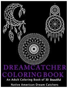 DREAMCATCHER COLORING BOOK: An Adult Coloring Book of 30 Beautiful Native American Dream Catcher by DREAM CATCHER Designs