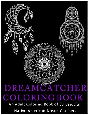 DREAMCATCHER COLORING BOOK: An Adult Coloring Book of 30 Beautiful Native American Dream Catcher
